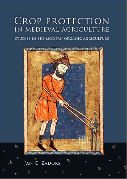 Crop Protection In Medieval Agriculture Studies In Premodern Organic Agriculture Zadoks