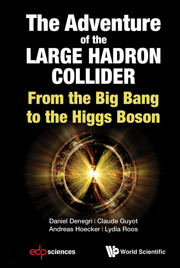 The Adventures Of The Large Hadron Collider From The Big Bang To The Higgs Boson Daniel Denegri