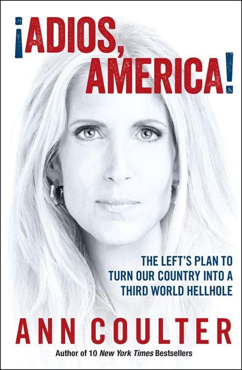 Coulter Ann Adios America The Lefts Plan To Turn Our Country Into A Third World Hellhole Coulter
