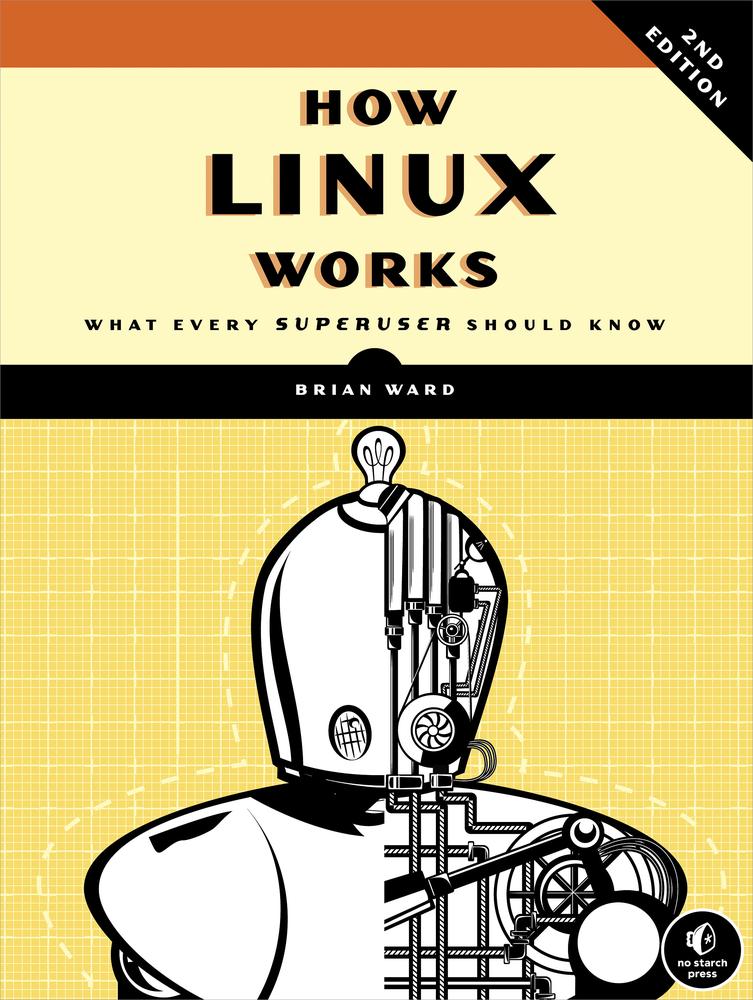 How Linux Works 2nd Edition What Every Superuser Should Know Second Ward