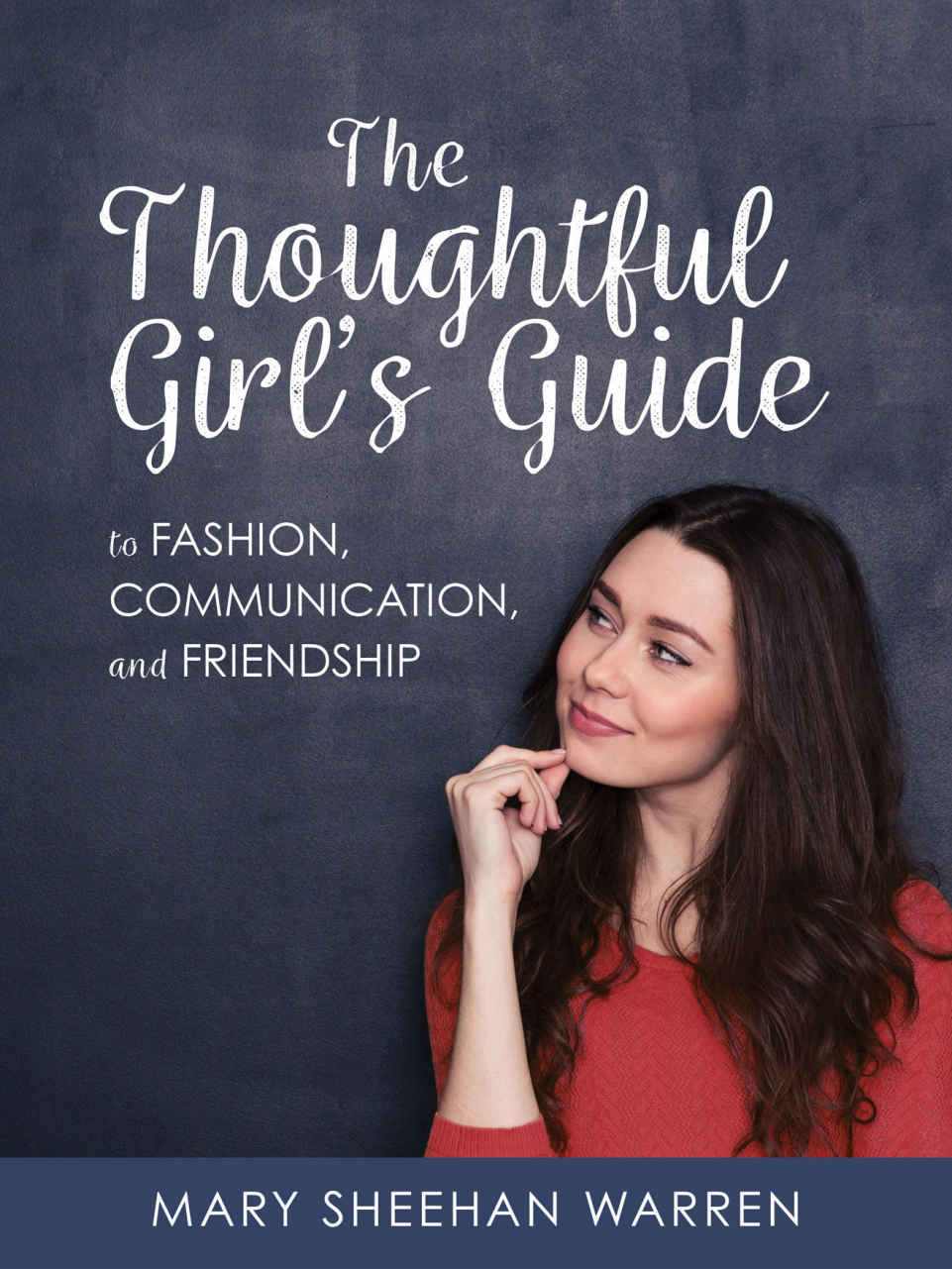 The Thoughtful Girls Guide To Fashion Communication And Friendship Mary Sheehan Warren