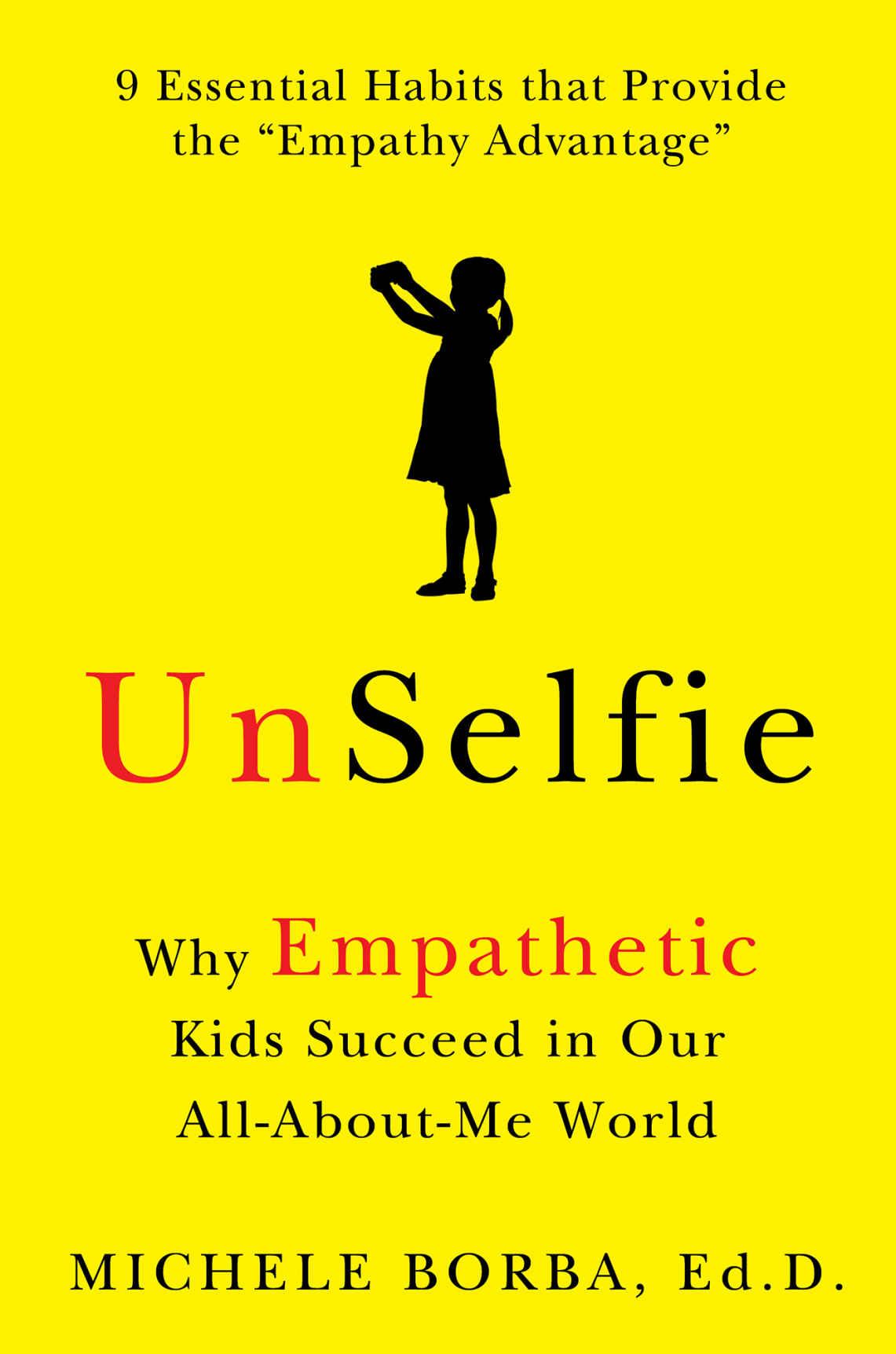 Unselfie Why Empathetic Kids Succeed In Our Allaboutme World Michele Borba