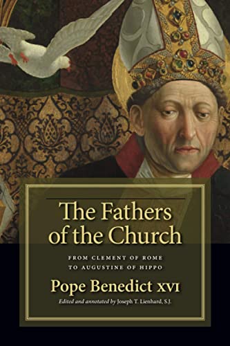 The Fathers Of The Church From Clement Of Rome To Augustine Of Hippo New Edition Benedict Xvi
