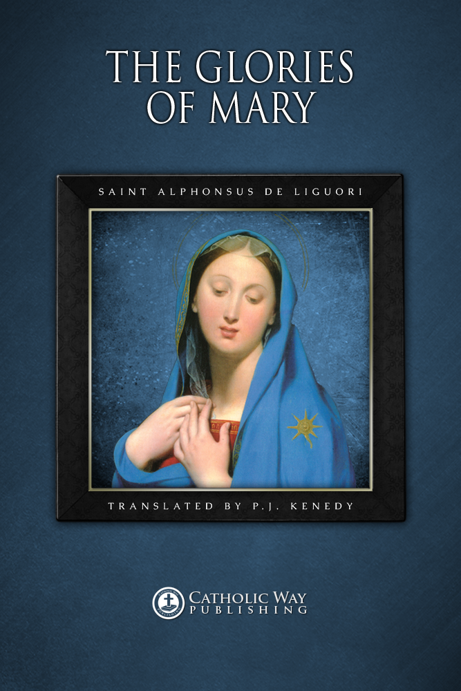 The Glories Of Mary Catholic Way Publishing Saint Alphonsus De Liguori Pj Kenedy
