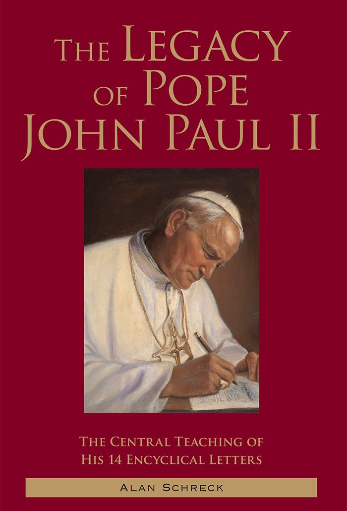 The Legacy Of Pope John Paul Ii The Central Teaching Of His 14 Encyclical Letters Schreck
