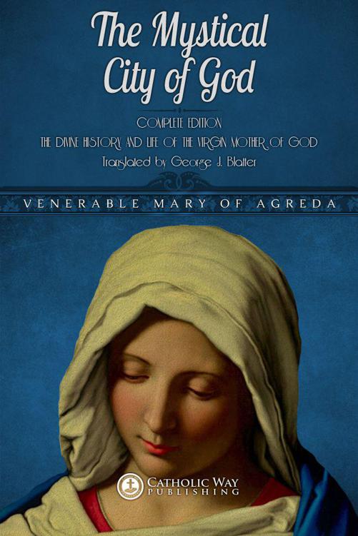 The Mystical City Of God Complete Edition The Divine History And Life Of The Virgin Mother Of God Illustrated Classics Venerable Mary Of Agreda