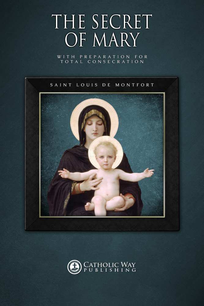The Secret Of Mary With Preparation For Total Consecration Catholic Way Publishing Saint Louis De Montfort