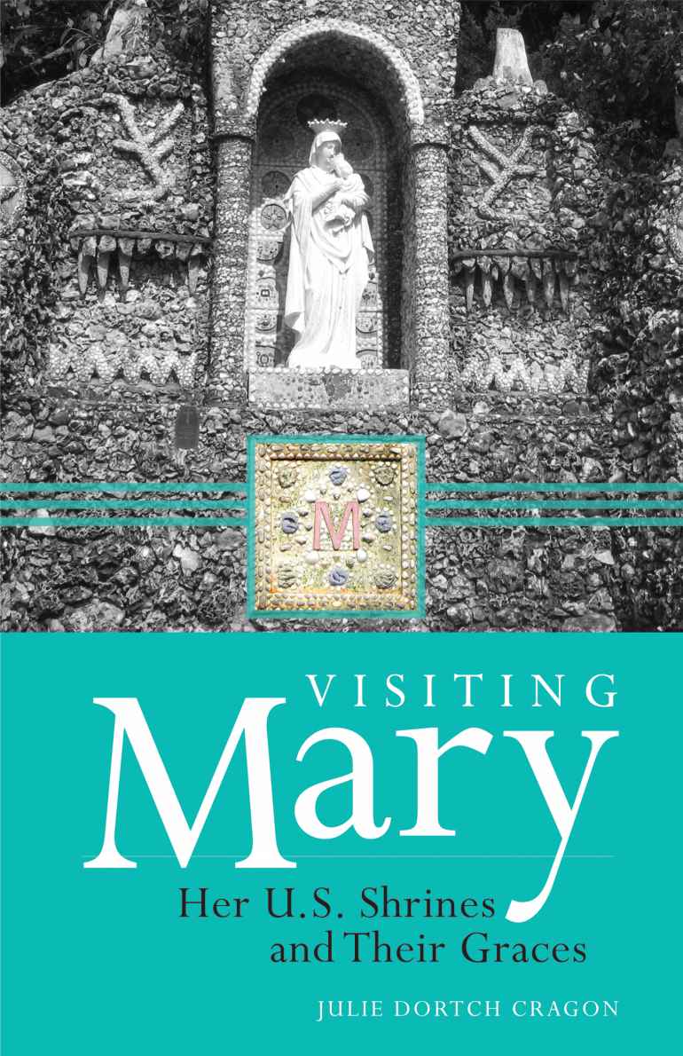 Visiting Mary Her Us Shrines And Their Graces Julie Dortch Cragon