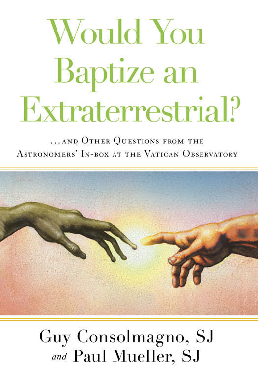 Would You Baptize An Extraterrestrial Guy Consolmagno Sj Paul Mueller