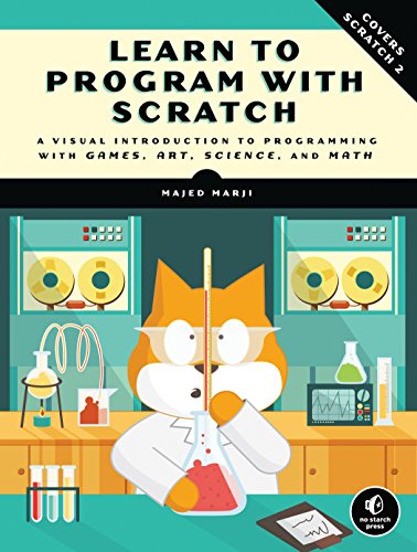 Learn To Program With Scratch A Visual Introduction To Programming With Games Art Science And Math 1st Edition Majed Marji