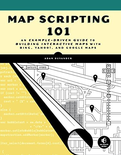 Map Scripting 101 An Exampledriven Guide To Building Interactive Maps With Bing Yahoo And Google Maps 1st Edition Duvander