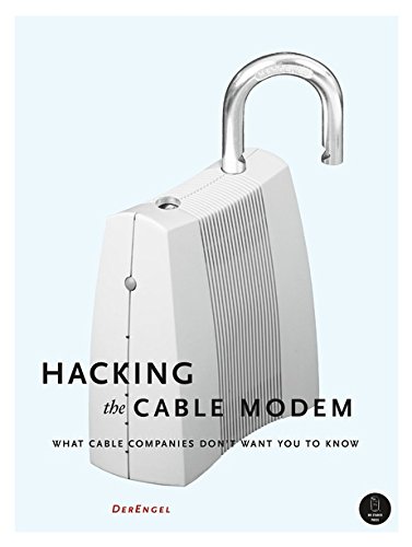Hacking The Cable Modem What Cable Companies Dont Want You To Know 1st Edition Derengel