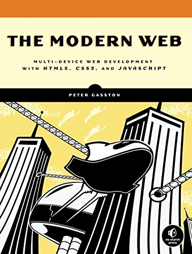 The Modern Web Multidevice Web Development With Html5 Css3 And Javascript 1st Edition Gasston