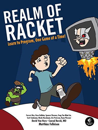Realm Of Racket Learn To Program One Game At A Time 1st Edition Matthias Felleisen