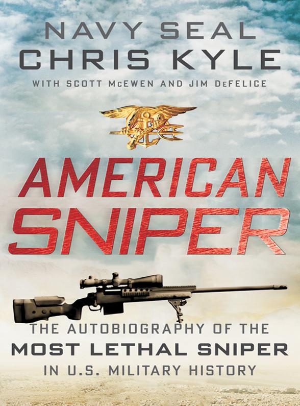 American Sniper The Autobiography Of The Most Lethal Sniper In Us Military History Chris Kyle