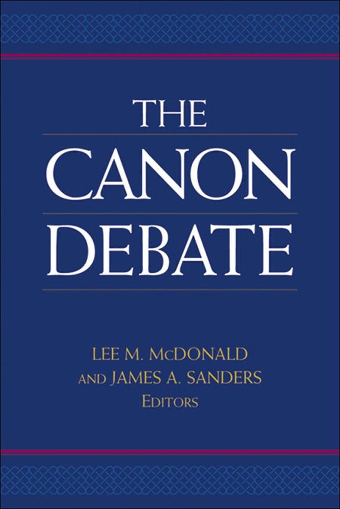 Canon Debate The Lee M Mcdonald And James A Sanders Eds