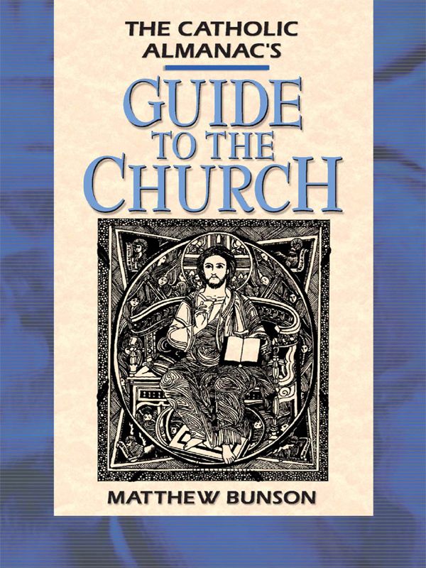 Catholic Almanacs Guide To The Church Bunson Matthew