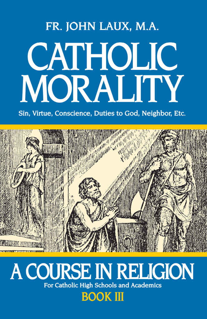 Catholic Morality A Course In Religion Book Iii Rev Fr John Laux