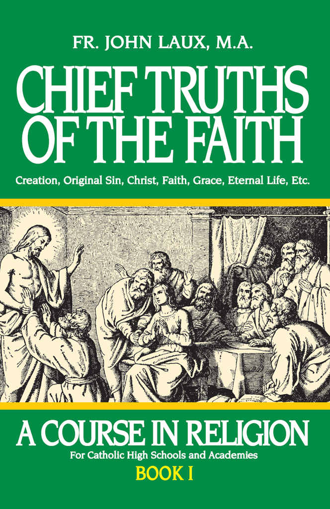 Chief Truths Of The Faith A Course In Religion Book I Rev Fr John Laux
