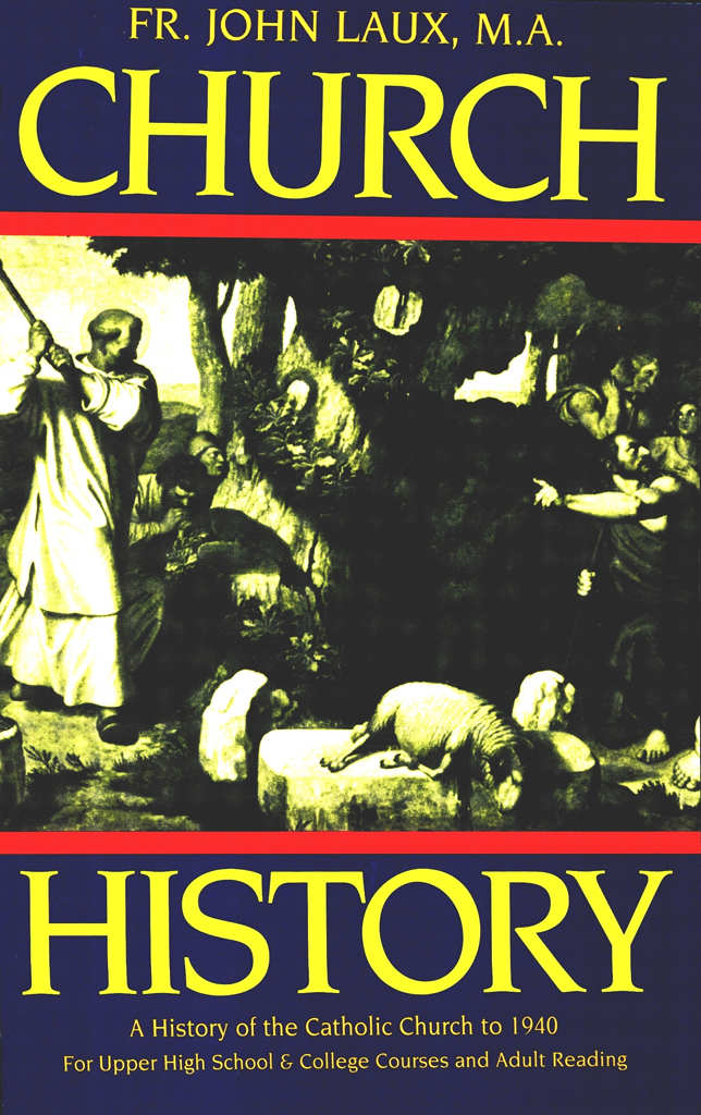 Church History A History Of The Catholic Church To 1940 Rev Fr John Laux