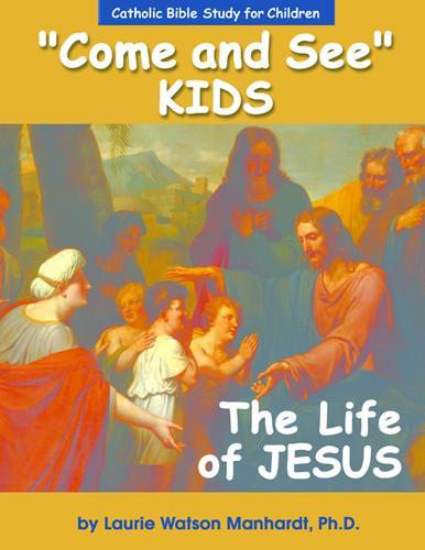 Come And See Kids The Life Of Jesus Laurie Watson Manhardt