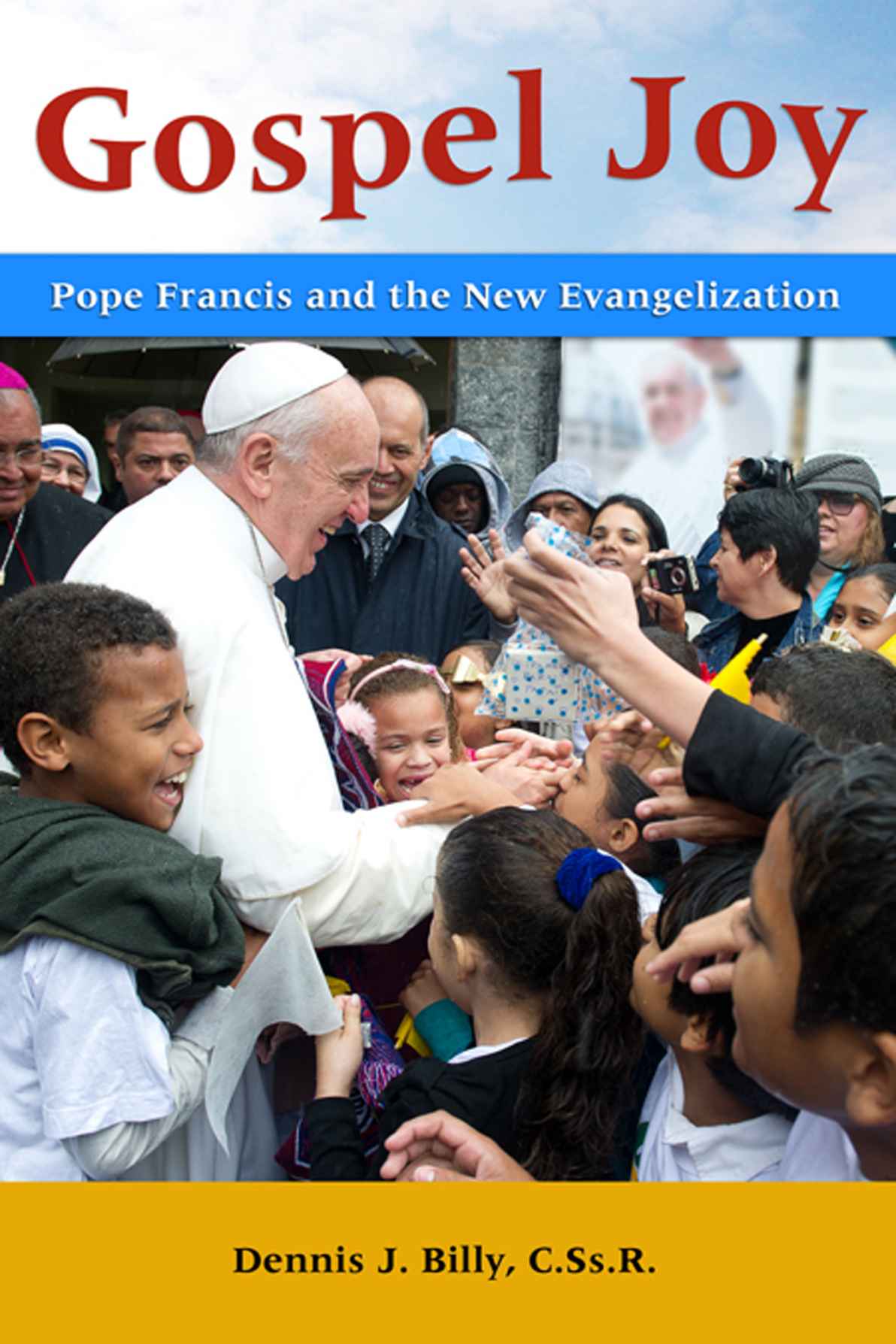 Gospel Joy Pope Francis And The New Evangelization Dennis Billy