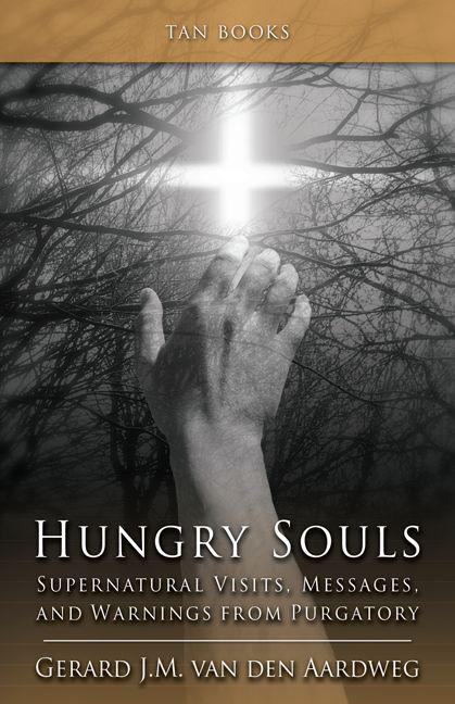 Hungry Souls Supernatural Visits Messages And Warnings From Purgatory Gerard J M Van Den Aardweg