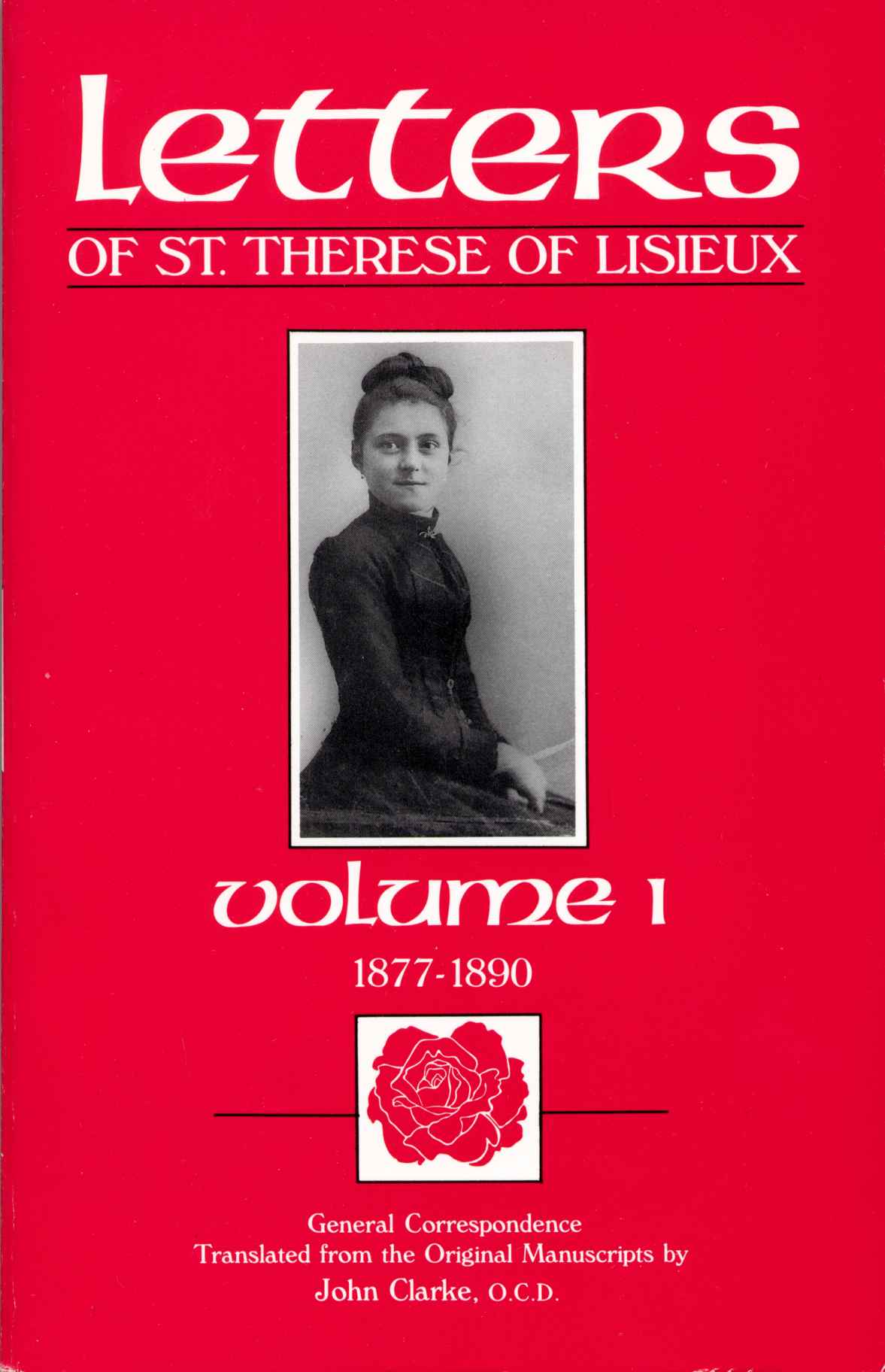 Letters Of St Therese Of Lisieux Volume I General Correspondence 18771890 Critical Edition Of The Complete Works Of Saint Therese Of Lisieux St Therese Of Lisieux