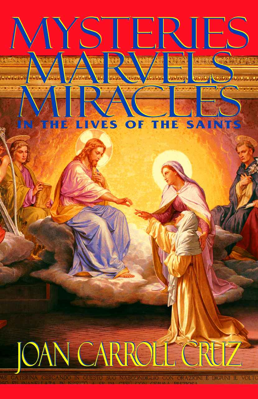 Mysteries Marvels And Miracles In The Lives Of The Saints Joan Carroll Cruz