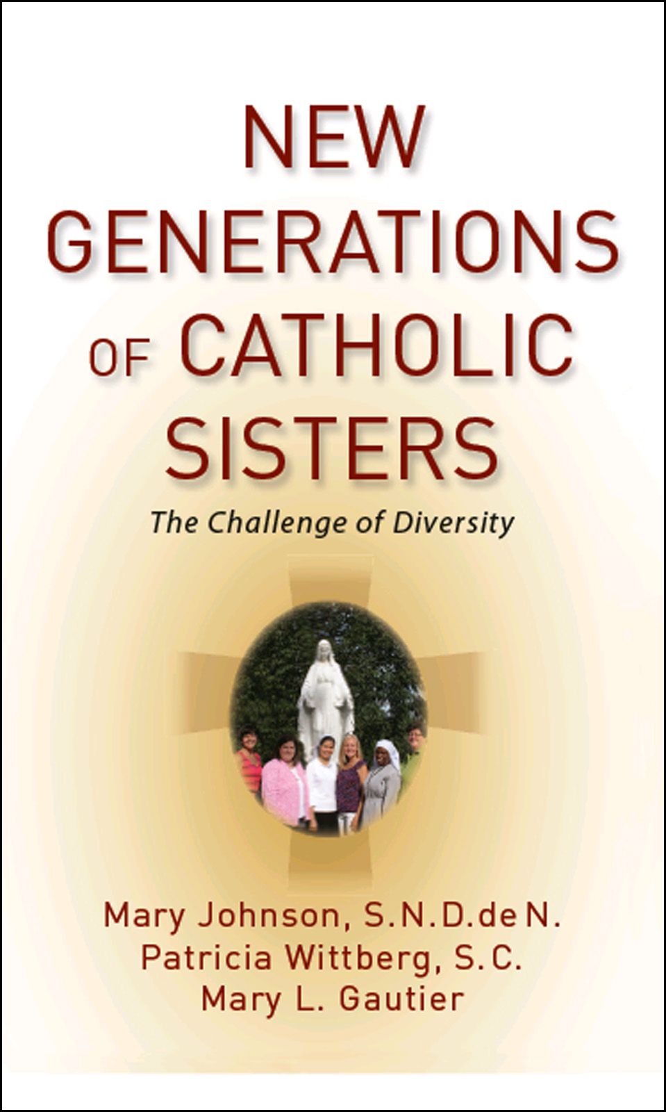 New Generations Of Catholic Sisters The Challenge Of Diversity Johnson