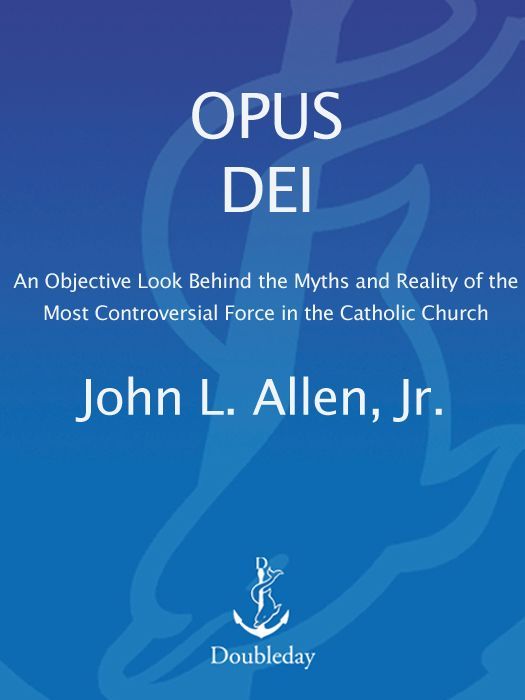 Opus Dei An Objective Look Behind The Myths And Reality Of The Most Controversial Force In The Catholic Church John L Allen Jr