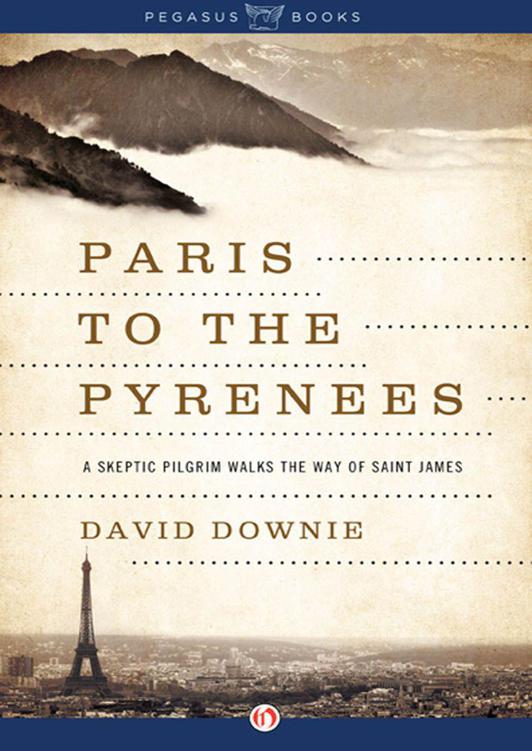 Paris To The Pyrenees A Skeptic Pilgrim Walks The Way Of Saint James Downie