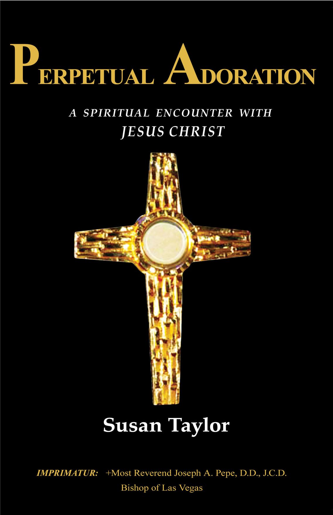 Perpetual Adoration A Spiritual Encounter With Jesus Christ Susan Taylor
