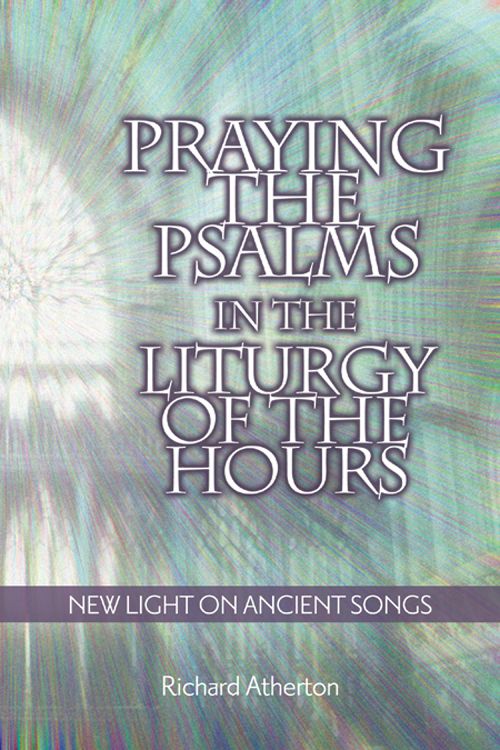 Praying The Psalms In The Liturgy Of The Hours Atherton Richard