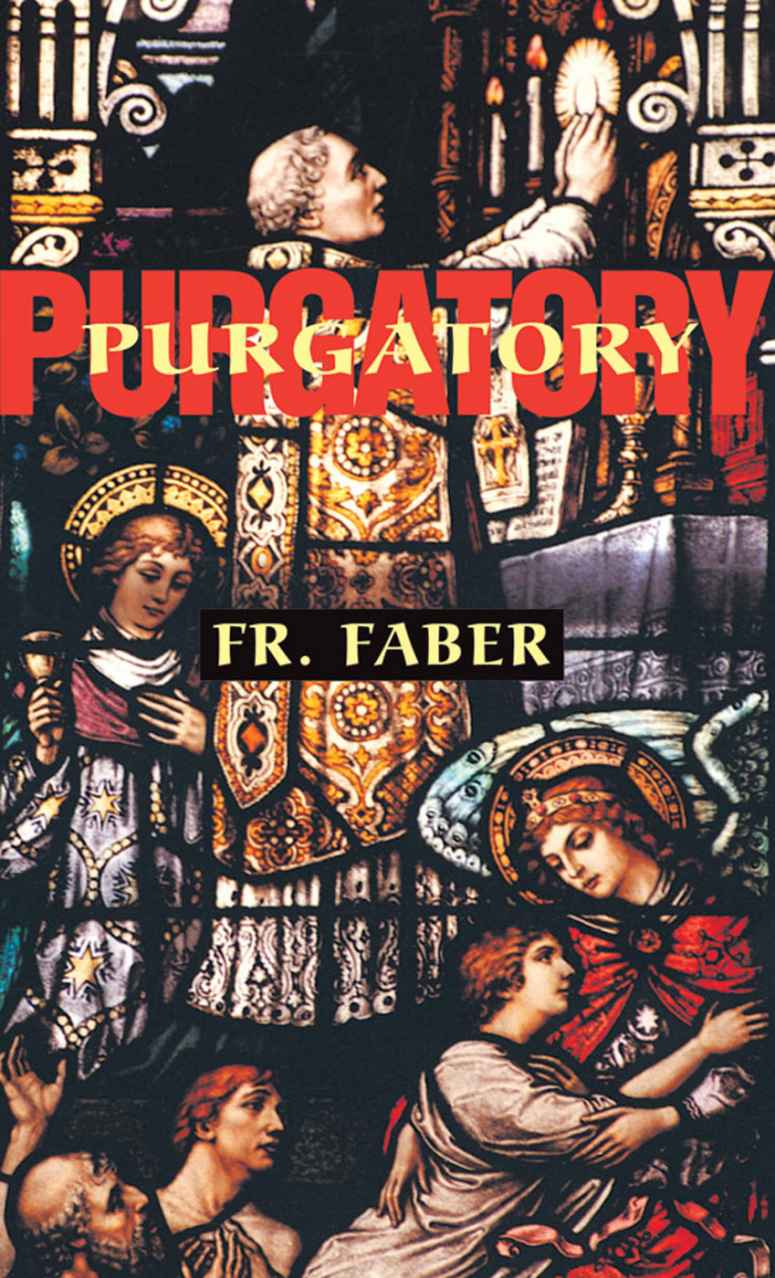 Purgatory With Supplemental Reading What Will Hell Be Like Illustrated Rev Fr Frederick Faber