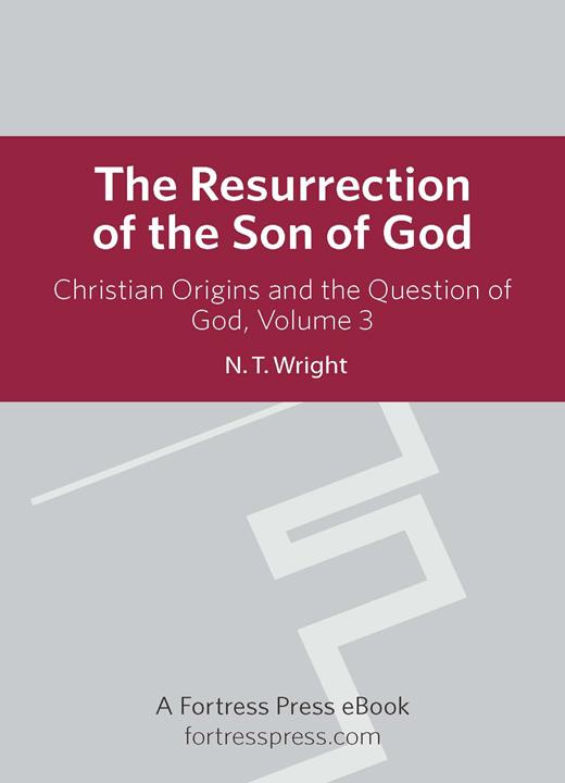 Resurrection Son Of God V3 Christian Origins And The Question Of God Wright
