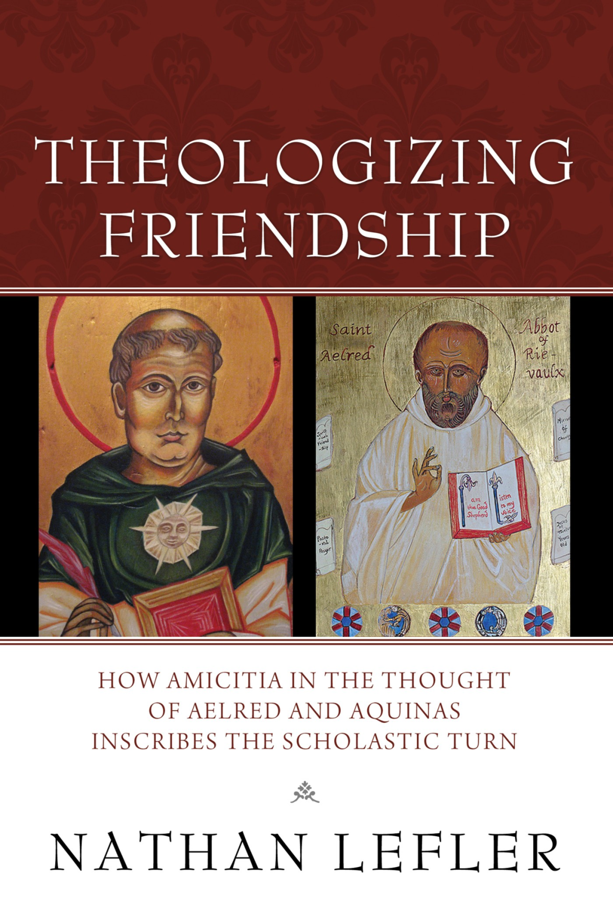 Theologizing Friendship How Amicitia In The Thought Of Aelred And Aquinas Inscribes The Scholastic Turn Lefler