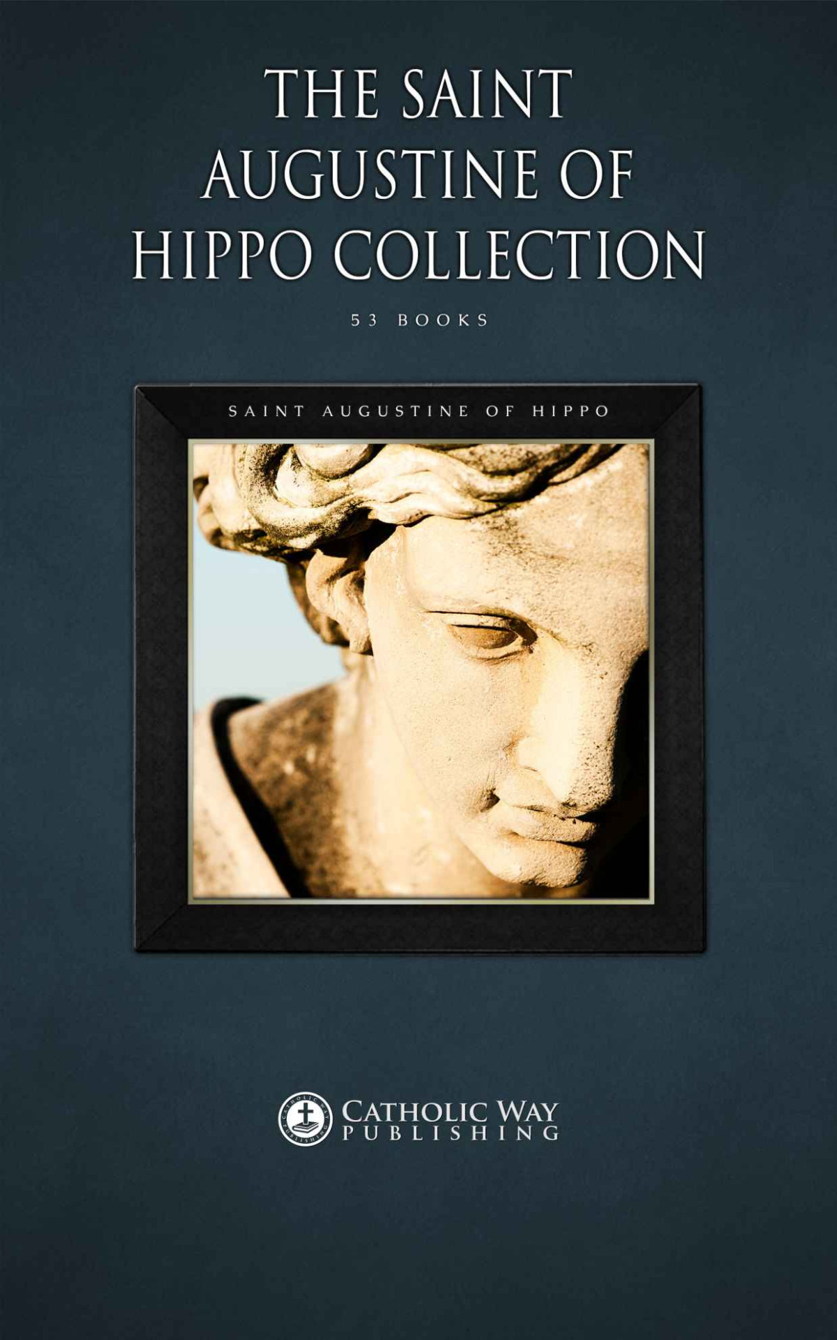 The Saint Augustine Of Hippo Collection 53 Books Saint Augustine Of Hippo