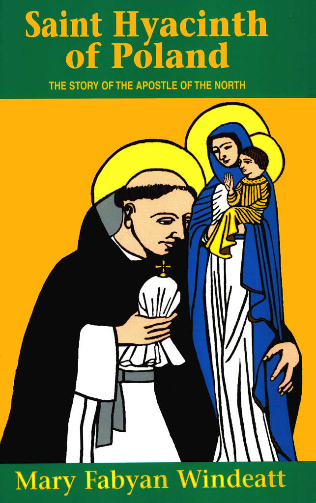 Saint Hyacinth Of Poland The Story Of The Apostle Of The North Mary Fabyan Windeatt