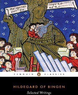 Selected Writings Hildegard Of Bingen Hildegard Of Bingen Mark Atherton