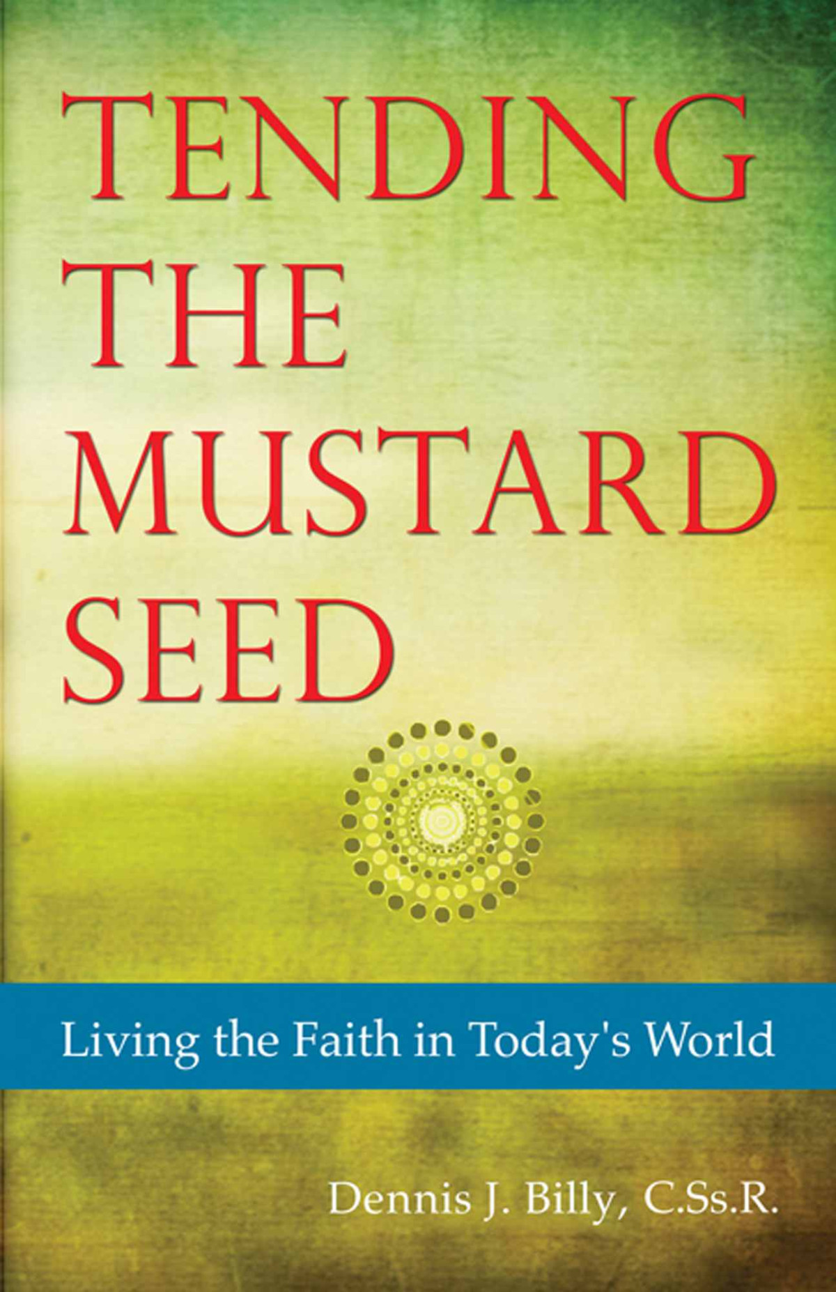 Tending The Mustard Seed Living The Faith In Todays World Billy Cssr