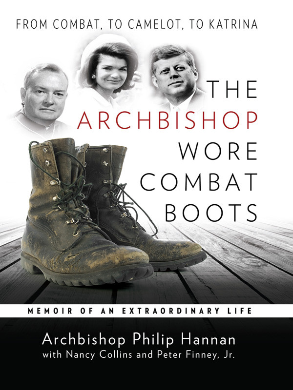 The Archbishop Wore Combat Boots From Combat To Camelot To Katrina A Memoir Of An Extraordinary Life First Edition Philip Hannan