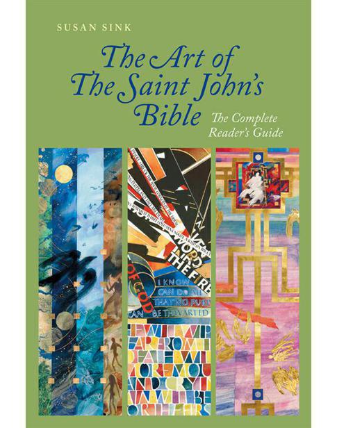The Art Of The Saint Johns Bible The Complete Readers Guide Illustrated Sink