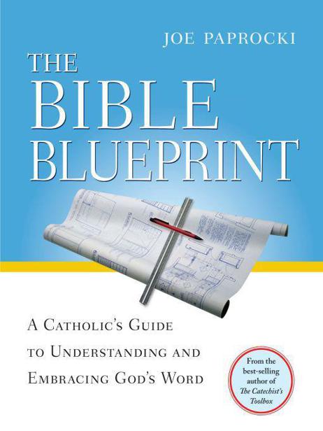 The Bible Blueprint A Catholics Guide To Understanding And Embracing Gods Word Paprocki