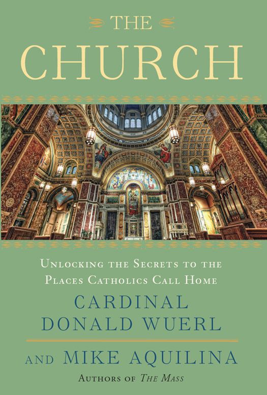The Church Unlocking The Secrets To The Places Catholics Call Home 1st Edition Wuerl