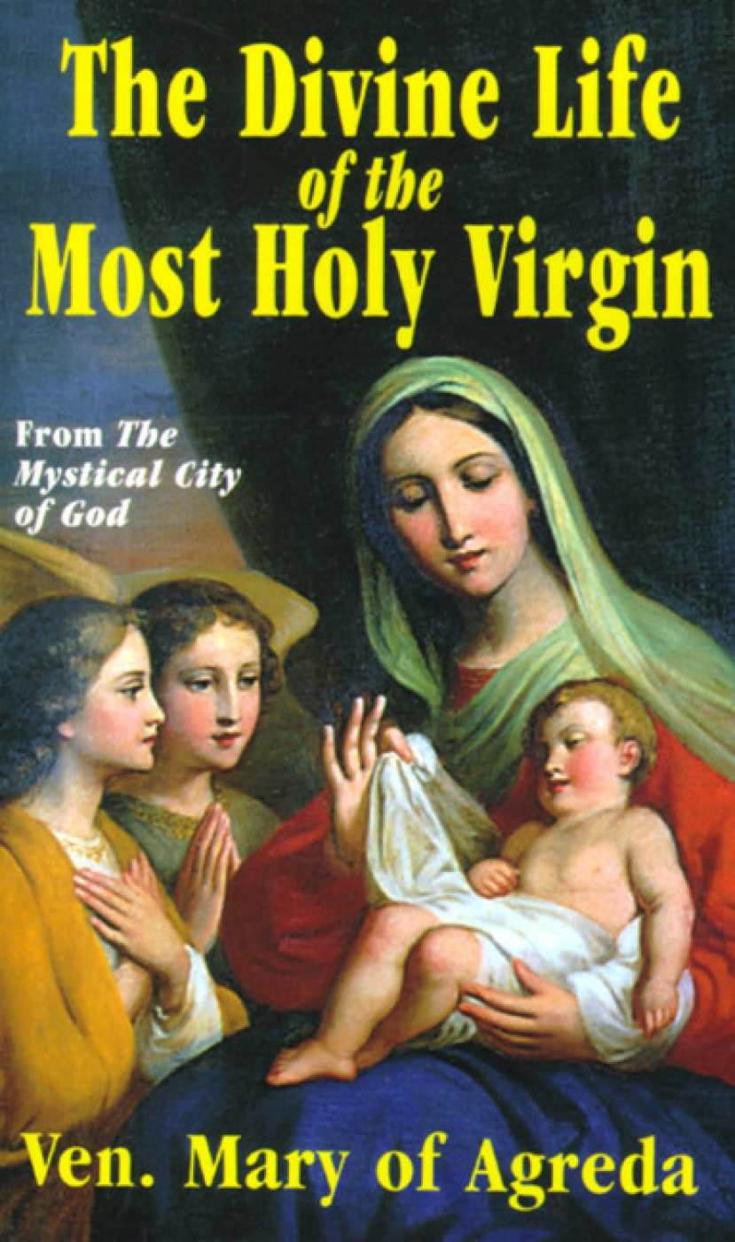The Divine Life Of The Most Holy Virgin With Supplemental Reading Favorite Prayers To Our Lady Illustrated Ven Mary Of Agreda