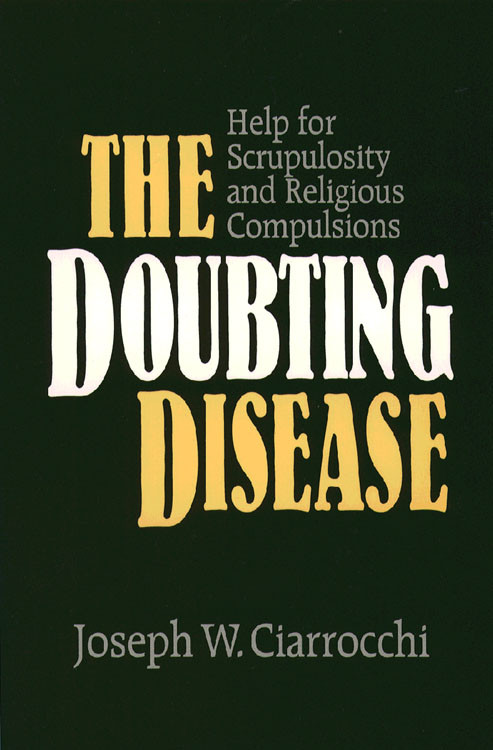 Doubting Disease The Help For Scrupulosity And Religious Compulsions Joseph W Ciarrocchi