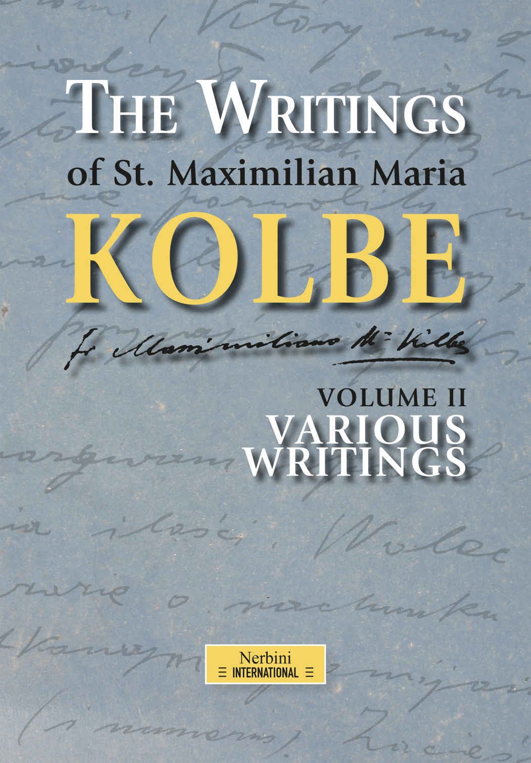 The Writings Of St Maximilian Maria Kolbe Volume Ii Various Writings Kolbe