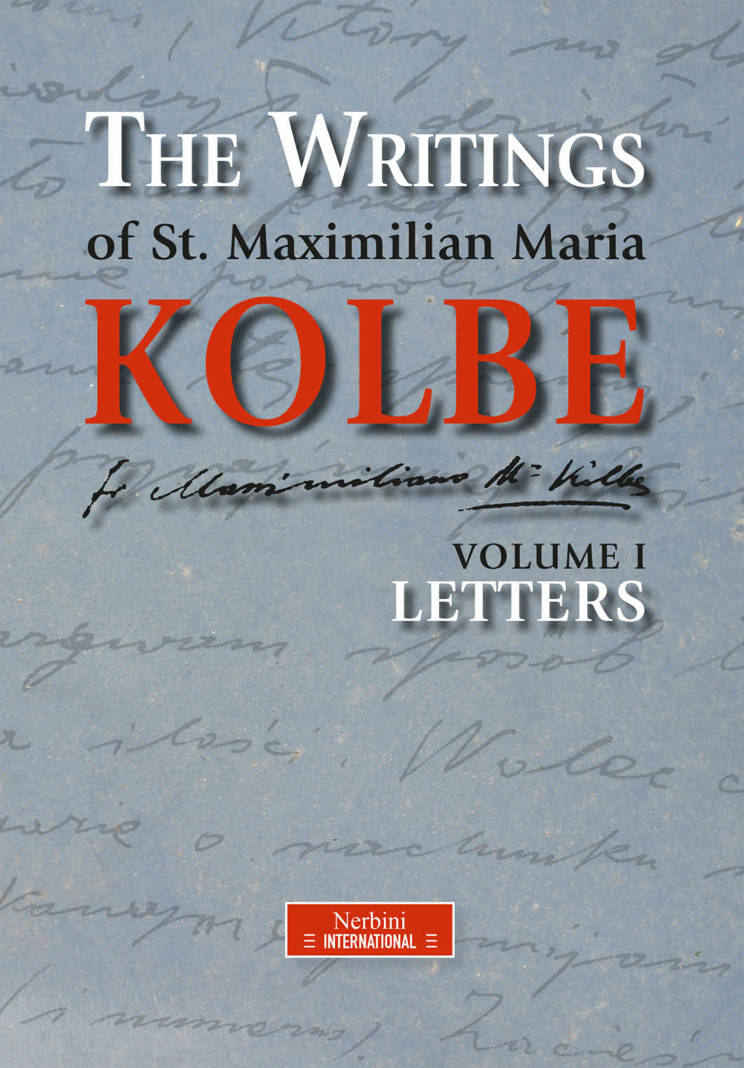 The Writings Of St Maximilian Maria Kolbe Volume I Letters Kolbe