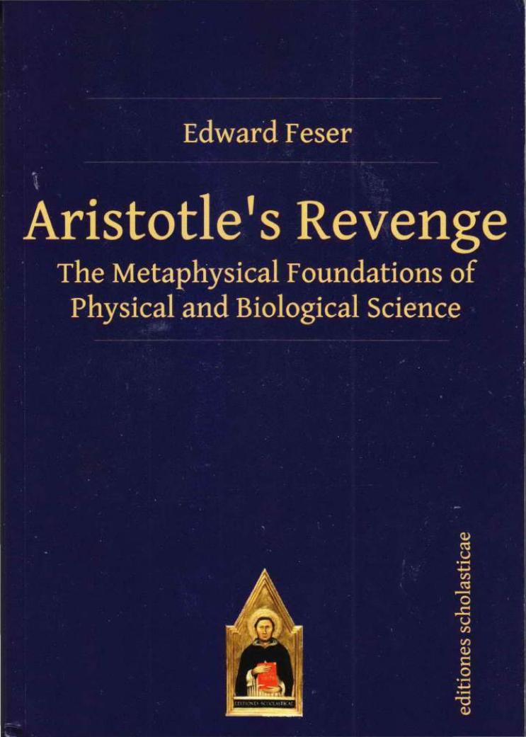 Aristotles Revenge The Metaphysical Foundations Of Physical And Biological Science 1st Edition Edward Feser
